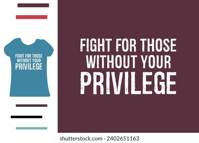 Luchar por aquellos sin tu privilegio diseño de camisetas