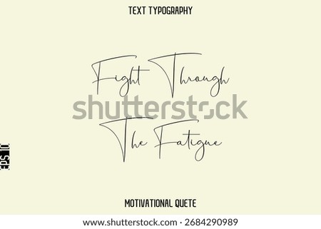 Fight Through The Fatigue  --Positive Thinking Motivational Text Typography Vector File