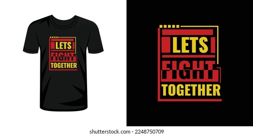 Let’s Fight together typography t shirt design