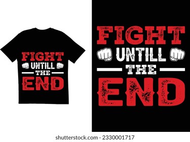 Fight until the end quote t shirt design. Typography t shirt design. Fighting t shirt design
