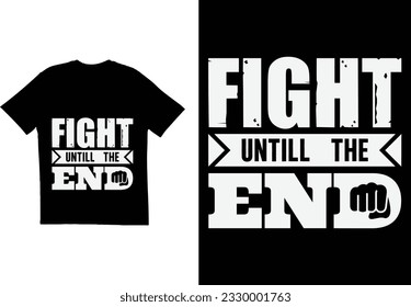 Fight until the end t shirt design. Typography t shirt design. Fighting t shirt design