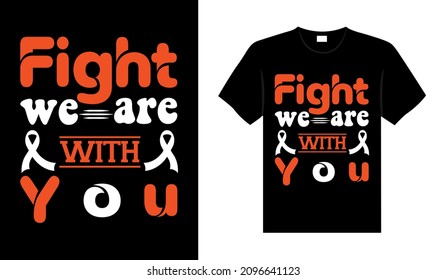 Fight we are with you Renal Cancer Tshirt design typography lettering merchandise design