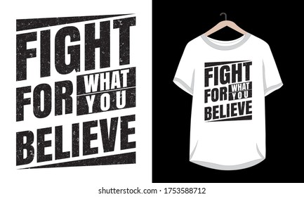 "Fight for what you believe" typography vector t-shirt design.