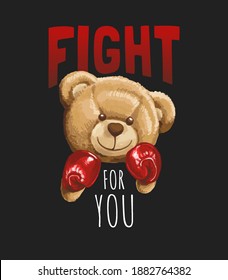 fight for you slogan with bear doll in boxing ,vector illustration for t-shirt.