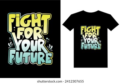 Fight for your future Inspirational quotes typography t-shirt design