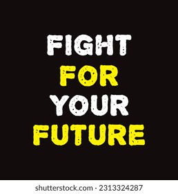 Fight For Your Future. Inspiring Creative Motivation Quote Poster Template. Vector Typography Banner Design Concept On Grunge Texture Rough Background