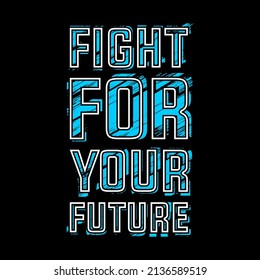 Fight For Your Future Typography Vector Design