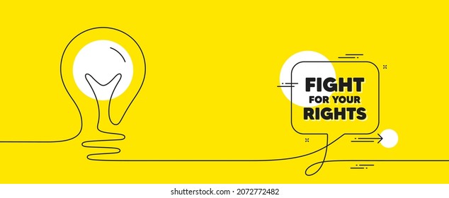 Fight for your rights message. Continuous line idea chat bubble banner. Demonstration protest quote. Revolution activist slogan. Fight for rights chat message lightbulb. Vector