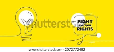 Fight for your rights message. Continuous line idea chat bubble banner. Demonstration protest quote. Revolution activist slogan. Fight for rights chat message lightbulb. Vector