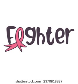 Fighter, Breast Cancer Awarness Pink Ribbon vector typography design, This can be printed on a T-shirt, mug, hoodie, and so on