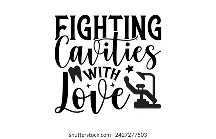 Fighting Cavities with Love - Dentists T-Shirt Design, Teeth, Hand Drawn Lettering Phrase, For Cards Posters and Banners, Template. 