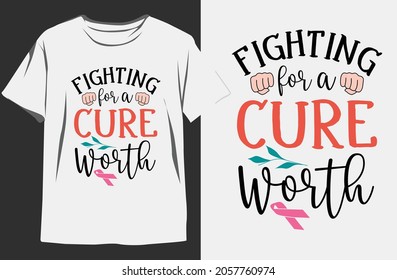 Fighting For A Cure Worth-Breast Cancer T-shirt design. Breast cancer t-shirts. Breast cancer Vector. Breast cancer t-shirt for women.