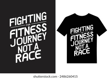 Fighting for fitness is a journey, not a race, typography t-shirts design vector illustrations. Fitness and Sports quote