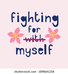 Fighting for myself quote. Modern hand drawn slogan for t-shirt design, poster. Self-care concept for happy positive life. Handmade paper-cut typography.