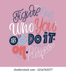 Figure out who you are. Hand drawn motivation lettering phrase in modern calligraphy style. Inspiration slogan for print and poster design. Vector