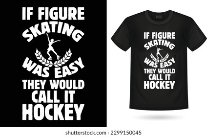  if figure skating was easy they would call it hockey T-Shirt