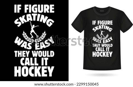  if figure skating was easy they would call it hockey T-Shirt