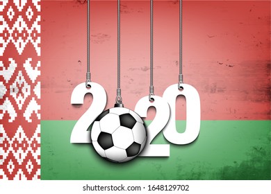Figures 2020 and soccer ball hanging on strings against the background of the flag of Belarus. Design pattern for banner, poster, flyer. Vector illustration