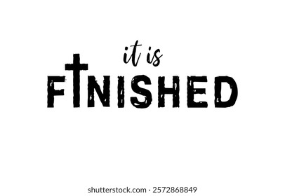 It Is Fiinshed Bible motivational phrase. Grunge style text. Creative typography with the cross of Jesus Christ. Religious horizontal banner. T-shirt graphic. Gift logo idea. Easter Christian symbol.