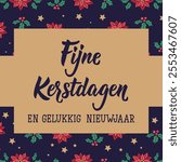 Fijne Kerstdagen en gelukkig Nieuwjaar. Christmas card. Translation from Dutch: Merry Christmas and Happy New Year.