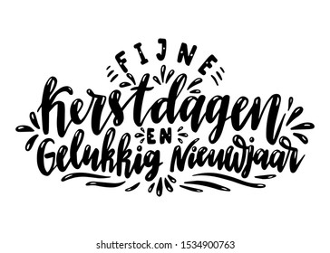 Fijne kerstdagen en gelukkig nieuwjaar. Merry Christmas and Happy New Year in Dutch. Hand drawn phrase. Vector lettering for holidays greeting card, invitation, poster, print, label.