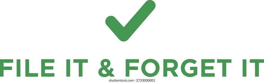 File It and Forget It checkmark typography t-shirt design vector illustration for office management business productivity and administrative humor on transparent background.