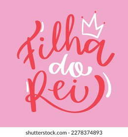 filha do rei. daughter of the king in brazilian portuguese. Modern hand Lettering. vector.