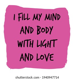  I fill my mind and body with light and love. Vector Quote
