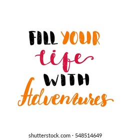 Fill your life with adventures. Multi-colored letters. Modern and stylish hand drawn lettering. Quote. Hand-painted inscription. Motivational calligraphy poster. Stylish font typography for banner.
