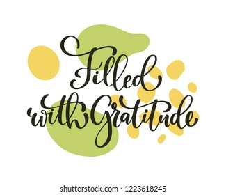 Filled with gratitude. Bright colored letters. Modern hand drawn lettering. Hand-painted inscription. Motivational calligraphy poster. Stylish font typography. Quote for cards, invitations.