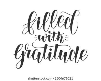 Filled with Gratitude Phrase. Vector Hand Lettering for Thanksgiving Day Holiday. Usable for Greeting Card, Banner, Invitation or Poster.