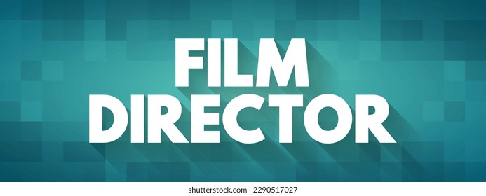 Film Director - make creative decisions to determine the look of a movie, text concept background