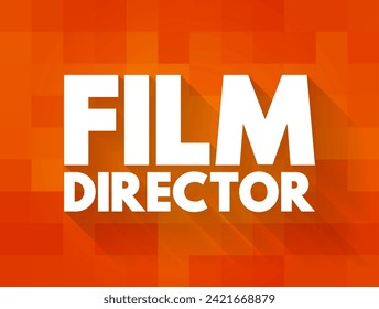 Film Director - make creative decisions to determine the look of a movie, text concept background