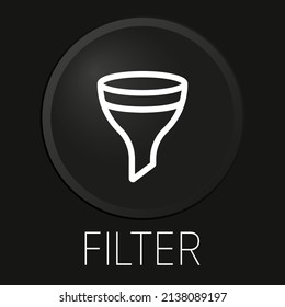 Filter minimal vector line icon on 3D button isolated on black background. Premium Vector.


