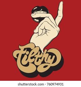 Filthy. Vector handwritten lettering made in 90's style. Hand drawn illustration of hand with mouth.  Template for card, poster, banner, label,  print for t-shirt.