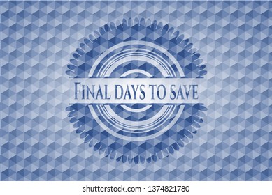 Final days to save blue emblem or badge with abstract geometric polygonal pattern background.