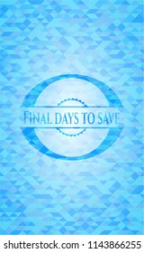 Final days to save light blue emblem with mosaic background