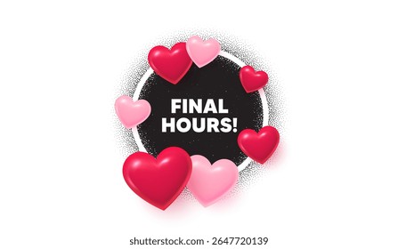 Final hours frame amor banner. Moldura de foto do círculo. Horas finais de venda. Sinal de preço de oferta especial. Símbolo de descontos de publicidade. balões de corações 3d. Padrão de pontos de grão. Vetor