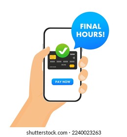 Final hours. Payment by card from the phone. Special offer price sign. Advertising discount symbol. Online payment by credit card. Hand holding a smartphone,with a payment button. Vector illustration