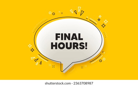 Final hours sale. 3d speech bubble yellow banner. Special offer price sign. Advertising discounts symbol. Final hours chat speech bubble message. Talk box infographics. Vector