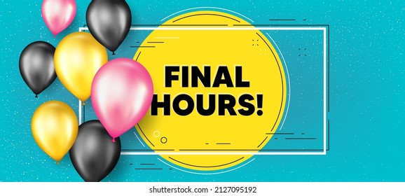 Final hours sale. Balloons frame promotion banner. Special offer price sign. Advertising discounts symbol. Final hours text frame background. Party balloons banner. Vector