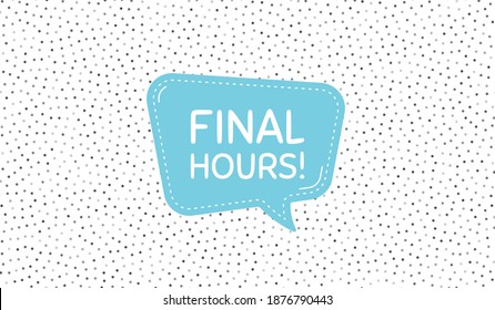 Final hours sale. Blue speech bubble on polka dot pattern. Special offer price sign. Advertising discounts symbol. Dialogue or thought speech balloon on polka dot background. Vector