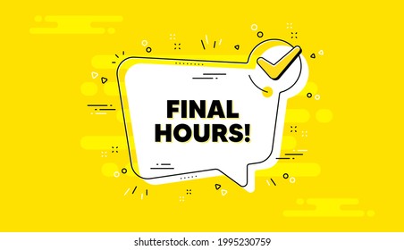 Final hours sale. Check mark yellow chat banner. Special offer price sign. Advertising discounts symbol. Final hours approved chat message. Checklist background. Vector