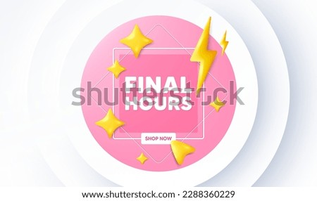 Final hours sale. Neumorphic promotion banner. Special offer price sign. Advertising discounts symbol. Final hours message. 3d stars with energy thunderbolt. Vector