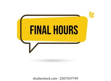 Final hours speech bubble. Last day offer, countdown sale icon and hurry up badge, isolated vector. Last day promo offer sign or timer for limited discount promotion or special promo deal for today