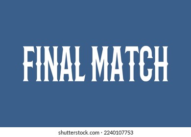 Final Match typography text vector design. Final Match text t-shirt, poster, banner, and sticker design. White color typographies on a blue background.