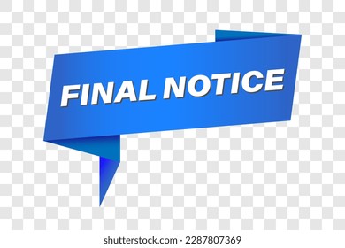 Final notice banner, sticker, tag or logo. Final notice ribbon template. Final notice sign. Final notice speech bubble.