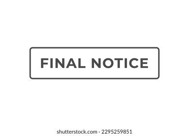 Final Notice Button. Speech Bubble, Banner Label Final Notice