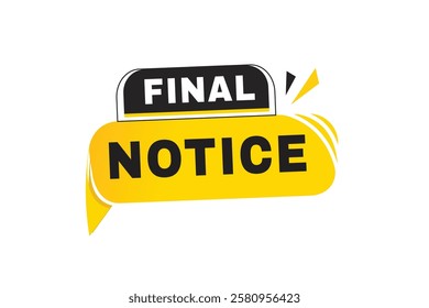 Final notice speech bubble, sign or tag design banner. web element vector template.