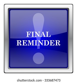 Final reminder icon. Internet button on white background. EPS10 vector.
